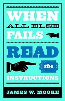 When All Else Fails...Read the - Paperback, by Moore James W. - Very Good