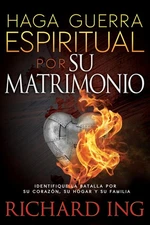 Haga guerra espiritual por su matrimonio: Identifique la batalla por su cora...