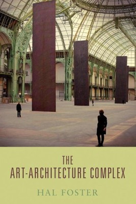 The Art-Architecture Complex, Hal Foster