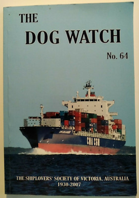 The Dog Watch No. 64 - The Shiplovers´Society of Victoria.. 2007 Paperback