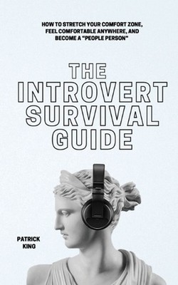 The Introvert Survival Guide: How to Stretch your Comfort Zone, Feel Comfortable