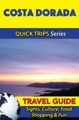 Costa Dorada Travel Guide (Quick Trips Series): Sights, Culture, Food, Shop...