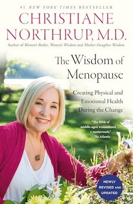 The Wisdom of Menopause: Creating Physical and Emotional Health During the Chang