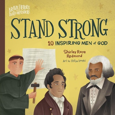Stand Strong: 10 Inspiring Men of God (Brave Heroes and Bold Defenders)