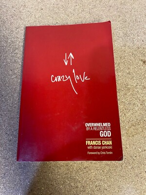 Crazy Love: Overwhelmed by a Relentless God by Chan, Francis First Edition