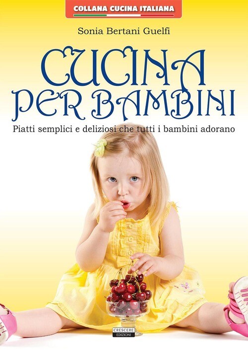 CUCINA PER BAMBINI. PIATTI SEMPLICI E DELIZIOSI CHE TUTTI I BAMBINI AD BERTANI G