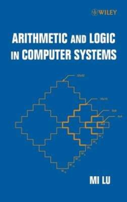 Arithmetic and Logic in Computer Systems by Mi Lu: New