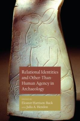 Relational Identities and Other-than-Human Agency in Archaeology, , Very Good Bo