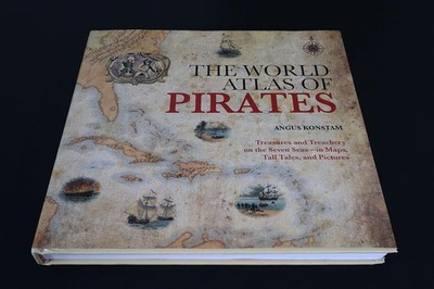 World Atlas of Pirates : Treasures and Treachery on the Seven Seas--In Maps, ...
