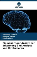 Ein Neuartiger Ansatz Zur Erkennung Und Analyse Von Hirntumoren Jaiswal (U. A.)