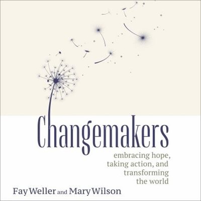 Changemakers : Embracing Hope, Taking Action, and Transforming th