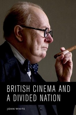 British Cinema and a Divided Nation by John White Hardcover Book