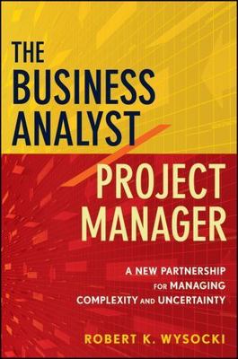 The Business Analyst / Project Manager: A New Partnership for Managing Complexi