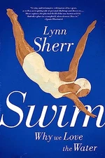 Swim: Why We Love the Water - Paperback By Sherr, Lynn - GOOD