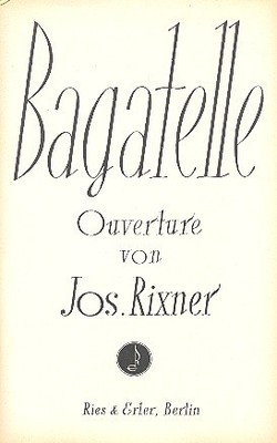 Rixner, Josef - Bagatelle: Ouvertüre für - Salonorchester