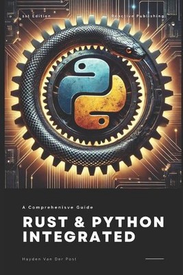 Rust & Python integriert: Nutzung der Leistungsfähigkeit von Systemen und Scripting für High