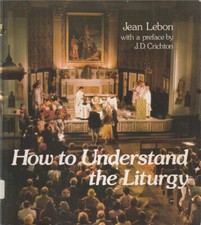 How to Understand the Liturgy by Jean Lebon SC GC