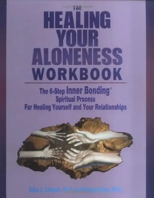 The Healing of Your Aloneness Workbook: The 6-Step Inner Bonding Spiritual Proce