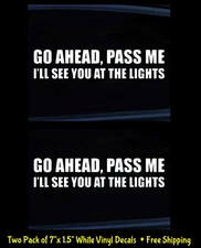 Go Ahead, Pass Me I'll see You at the Light Two 7" White Vinyl Decals Car Window