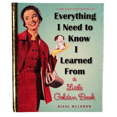 Everything I Need to Know I Learned from a Little Golden Book: Inspirational/fun