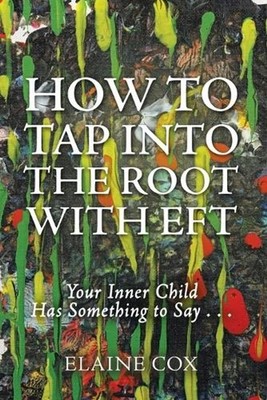 How to Tap into the Root with EFT: Your Inner Child Has Something to Say . . . b