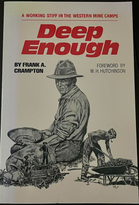 Deep Enough : A Working Stiff in the Western Mine Camps by Frank A. Crampton...