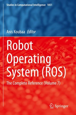 Robot Operating System (ROS) The Complete Reference (Volume 7) Anis Koubaa Buch