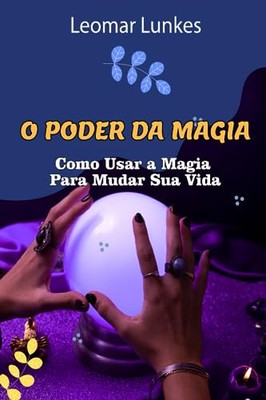 Lunkes - O PODER DA MAGIA  Como Usar a Magia Para Mudar Sua Vida - New - X555z