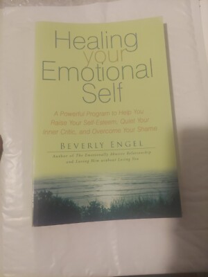 Healing Your Emotional Self: A Powerful Program to Help You Raise Your Self-...