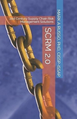 Scrm 2.0: 21st Century Supply Chain Risk Management Solutions by Mark A. Russo C