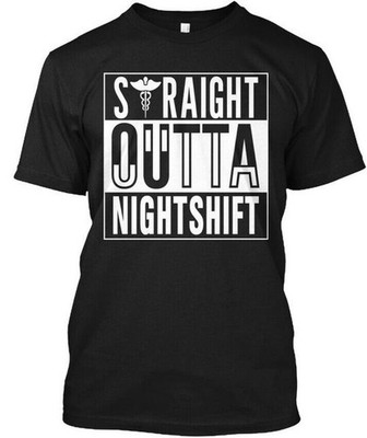 Straight Outta Nightshift Tee T-Shirt Made in the USA Size S to 5XL