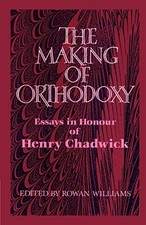 The Making of Orthodoxy: Essays in Honour of Henry Chadwick. 978