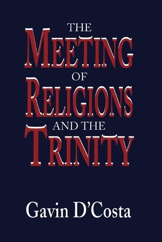 Meeting of Religions and the Trinity by Gavin D'Costa - 9780567087300