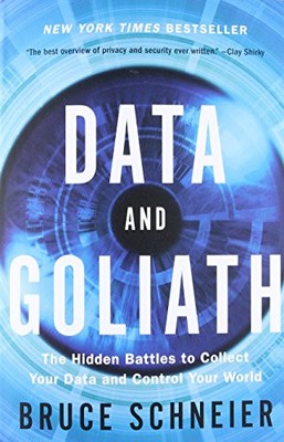 DATA AND GOLIATH: THE HIDDEN BATTLES TO COLLECT YOUR DATA By Bruce Schneier NEW