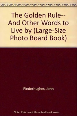The Golden Rule: And Other Words to Live by (Large-Size Photo Board Book)