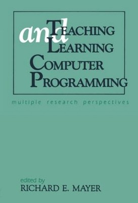 Teaching and Learning Computer Programming: Multiple Research Perspectives by Ri
