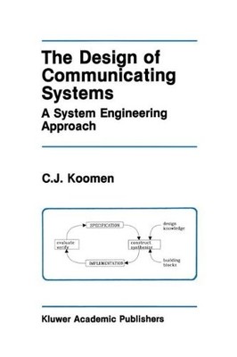 THE DESIGN OF COMMUNICATING SYSTEMS: A SYSTEM ENGINEERING By C J Koomen **NEW**