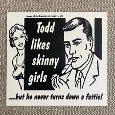 Todd Likes Skinny Girls But Never Turns Down a Fatty David Goliath Sticker 420