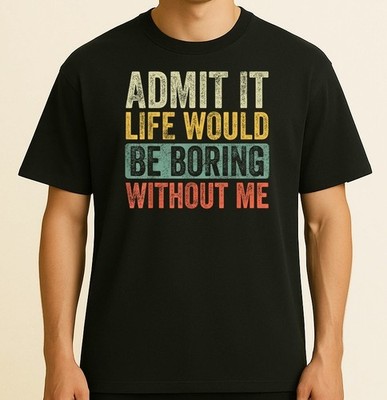 Good Funny Gifts Admit It Life Would Be Boring Without Me Retro Graphic T-Shirt