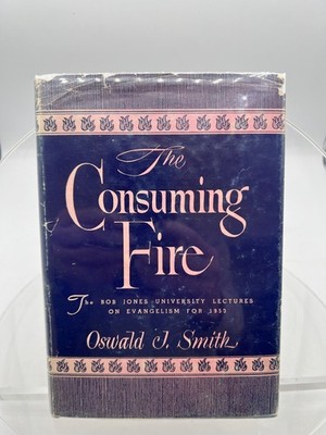 THE CONSUMING FIRE Book ~ Oswald Smith ~ 1954 ~ BOB JONES U. EVANGELISM LECTURES