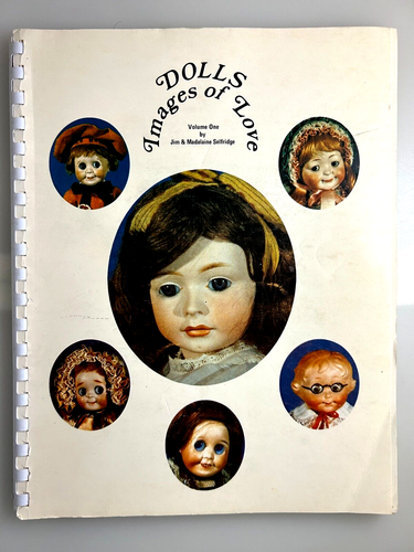 DOLLS - IMAGES OF LOVE - Vol. 1 - Jim & Madalaine Selfridge - SIGNED - 1973