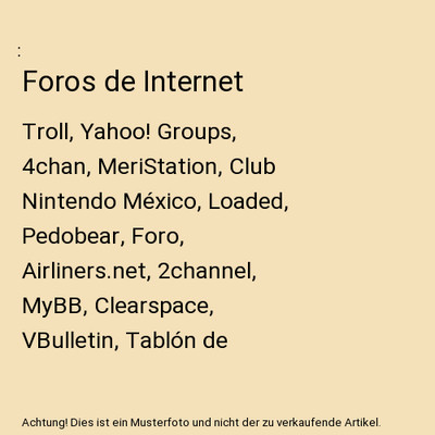 Foros de Internet: Troll, Yahoo! Groups, 4chan, MeriStation, Club Nintendo Méxi