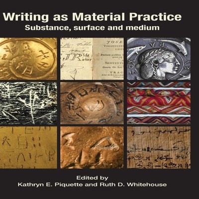 Writing as Material Practice Substance Surface and Medium Ubiquit