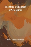 Janet Harvey Kelman | The Story Of Chalmers Of New Guinea | Taschenbuch (2024)