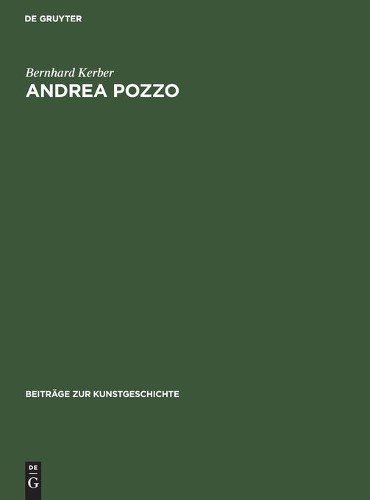 Bernhard Kerber Andrea Pozzo (Hardback) Beiträge Zur Kunstgeschichte