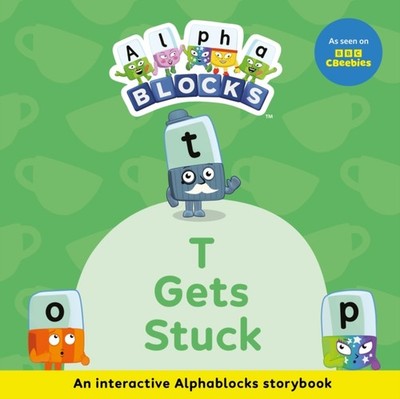 T Gets Stuck An Interactive Alphablocks Storybook by Alphablocks PAPERBACK