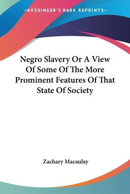 Negro Slavery Or A View Of Some Of The More Prominent Features Of That State...