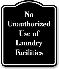 No Unauthorized Use of Laundry Facilities BLACK Aluminum Composite Sign