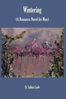 Wintering: (A Romance Novel for Men) by D. Julius Loeb (English) Hardcover Book