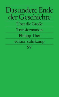 Das andere Ende der Geschichte | Philipp Ther | Über die Große Transformation